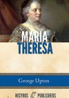 Maria Theresa - George Upton