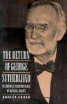 The Return of George Sutherland: Restoring a Jurisprudence of Natural Rights - Hadley Arkes