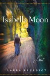 Isabella Moon: A Novel - Laura Benedict