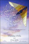 Higher Than Eagles: The Tragedy and Triumph of an American Family - Maralys Wills, Chris Wills