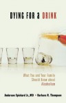 Dying for a Drink: What You Should Know about Alcoholism - Anderson Spickard Jr., Barbara R. Thompson