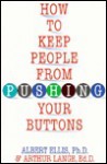 How to Keep People from Pushing Your Buttons - Albert Ellis, Arthur Lange