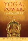 Yoga, Power, and Spirit: Patanjali the Shaman - Alberto Villoldo