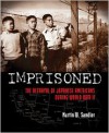 Imprisoned: The Betrayal of Japanese Americans during World War II - Martin W. Sandler