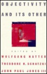 Objectivity and Its Other - Wolfgang Natter, Wolfgang Natter, Theodore R. Schatzki