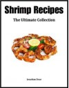 Shrimp Recipes: The Ultimate Collection - Jackson Crawford