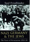 Nazi Germany and the Jews: Years of Persecution, 1933-39 - Saul Friedländer