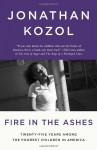 Fire in the Ashes: Twenty-Five Years Among the Poorest Children in America - Jonathan Kozol