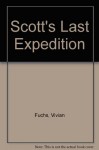 Scott's Last Expedition - Captain R.F. Scott, CVO, RN, Sir Vivian Fuchs