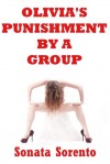 Olivia's Punishment by a Group: A BDSM Stranger Sex Erotica Story - Sonata Sorento