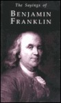 Sayings of Benjamin Franklin (Duckworth Sayings) (Duckworth Sayings) - Esmond Wright