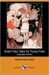 Dutch Fairy Tales for Young Folks - William Elliot Griffis