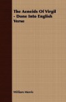 The Aeneids of Virgil - Done Into English Verse - William Morris