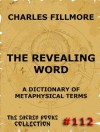 The Revealing Word - A Dictionary Of Metaphysical Terms (The Sacred Books) - Charles Fillmore