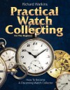 Practical Watch Collecting for the Beginner - Richard Watkins