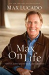 Max on Life: Answers and Insights to Your Most Important Questions - Max Lucado