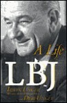 LBJ: A Life - Irwin Unger, Debi Unger