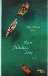 Zur falschen Zeit. Roman - Alain Claude Sulzer