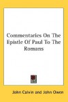 Commentaries On The Epistle Of Paul To The Romans - John Calvin