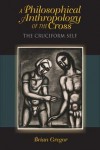 A Philosophical Anthropology of the Cross: The Cruciform Self - Brian Gregor