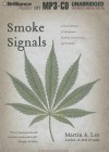 Smoke Signals: A Social History of Marijuana - Medical, Recreational, and Scientific - Martin A. Lee