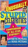 Unusually Stupid Celebrities Unusually Stupid Celebrities - Ross Petras, Kathryn Petras