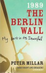 1989 The Berlin Wall: My Part In Its Downfall - Peter Millar