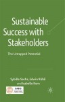 Sustainable Success with Stakeholders: The Untapped Potential - Sybille Sachs, Edwin Ruhli, Isabelle Kern