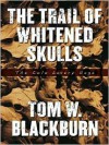 Trail of Whitened Skulls: The Cole Lavery Saga - Tom W. Blackburn