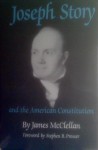 Joseph Story and the American Constitution: A Study in Political and Legal Thought - James McClellan