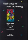 Resistance to New Technology: Nuclear Power, Information Technology and Biotechnology - Martin Bauer