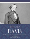 The Rise and Fall of the Confederate Government: All Volumes - Jefferson Davis