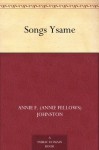 Songs Ysame - Albion Fellows Bacon, Annie Fellows Johnston