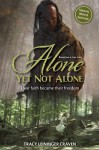 Alone Yet Not Alone: Their Faith Became Their Freedom - Tracy Michele Leininger