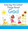 Kids Say the Cutest Things about God - Amanda Haley