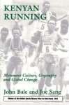 Kenyan Running: Movement Culture, Geography and Global Change - John Bale, Joe Sang