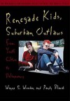 Renegade Kids, Suburban Outlaws: From Youth Culture to Delinquency - Wayne Wooden, Randy Blazak