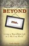 Beyond Me: Living a You-First Life in a Me-First World - Kathi Macias