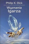 Wyznania łgarza - Philip K. Dick