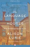 The Language of Houses: How Buildings Speak to Us - Alison Lurie