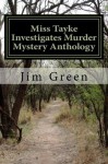 Miss Tayke Investigates Murder Mystery Anthology - Jim Green