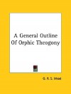 A General Outline of Orphic Theogony - G.R.S. Mead