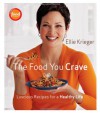 The Food You Crave: Luscious Recipes for a Healthy Life - Ellie Krieger