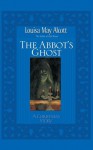 Abbot's Ghost: A Christmas Story - Louisa May Alcott, Stephen Hines