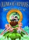 The Oldmoor Orphans and the Brothers Gym. Simon B - Nicholson, David (Illus) Wyatt