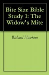 Bite Size Bible Study 1: The Widow's Mite - Richard Hawkins