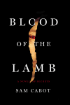 Blood of the Lamb: A Novel of Secrets - Sam Cabot