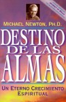 Destino de las Almas: Un Eterno Crecimiento Espiritual - Michael Newton, Edgar Rojas, Jorge Camargo Gonzalez