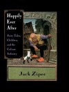 Happily Ever After: Fairy Tales Children and the Culture Industry - Jack Zipes