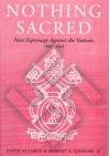 Nothing Sacred: Nazi Espionage Against the Vatican, 1939-1945 - David Alvarez, Robert A. Graham